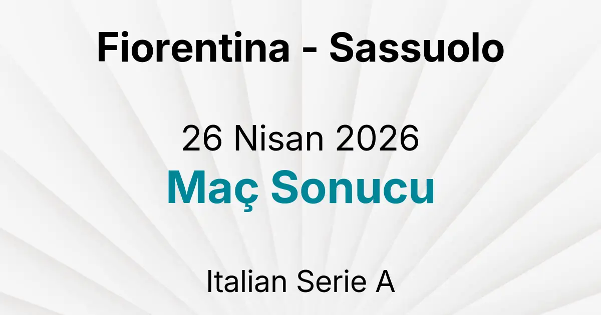Fiorentina - Sassuolo 26 Nisan 2026 Maç Sonucu