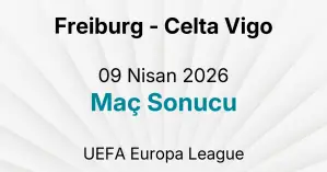 Freiburg - Celta Vigo 09 Nisan 2026 Maç Sonucu