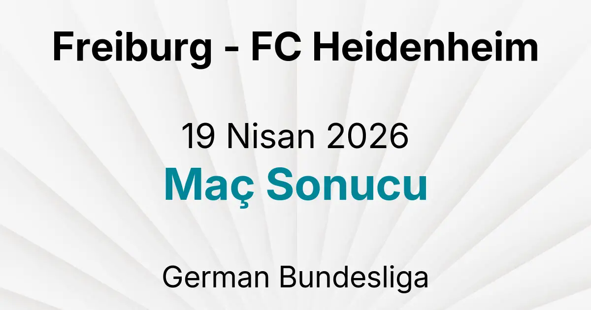 Freiburg - FC Heidenheim 19 Nisan 2026 Maç Sonucu