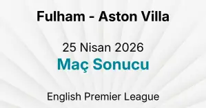Fulham - Aston Villa 25 Nisan 2026 Maç Sonucu