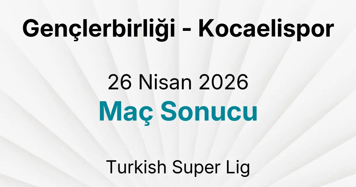 Gençlerbirliği - Kocaelispor 26 Nisan 2026 Maç Sonucu