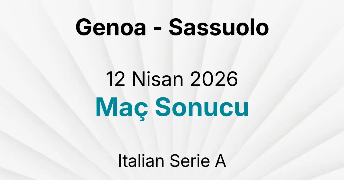 Genoa - Sassuolo 12 Nisan 2026 Maç Sonucu