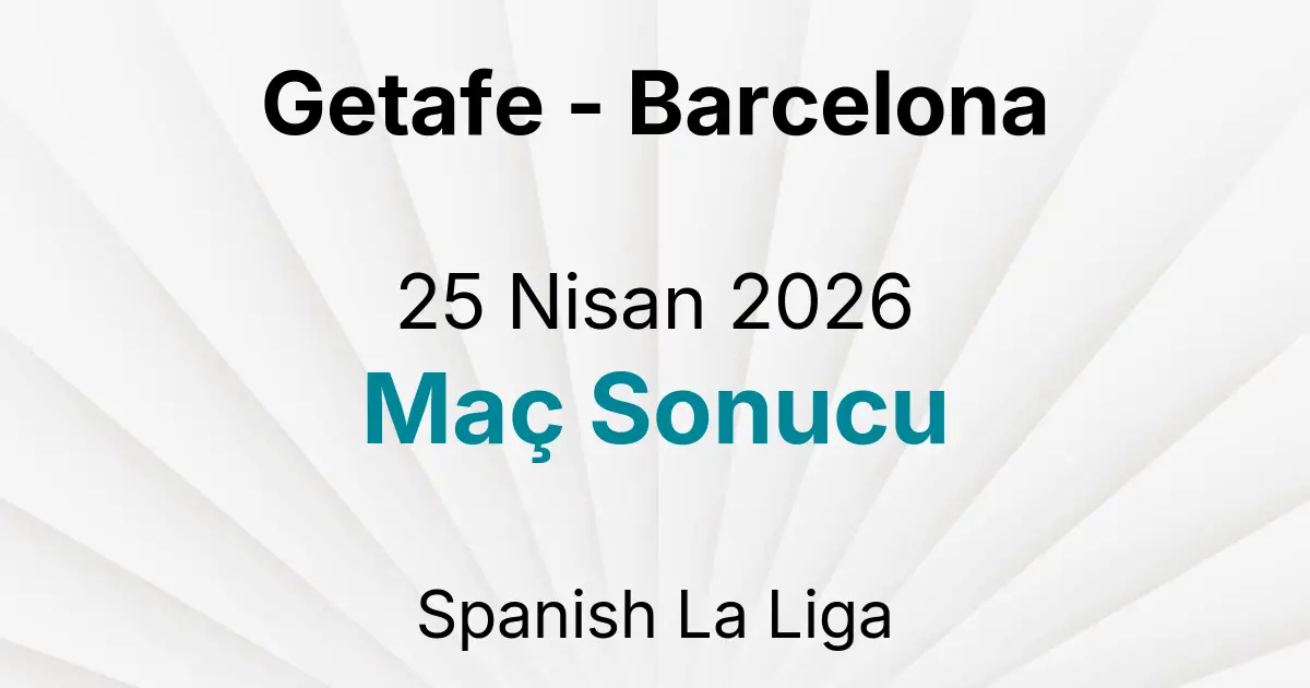 Getafe - Barcelona 25 Nisan 2026 Maç Sonucu