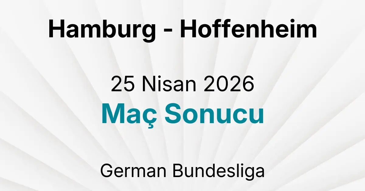 Hamburg - Hoffenheim 25 Nisan 2026 Maç Sonucu