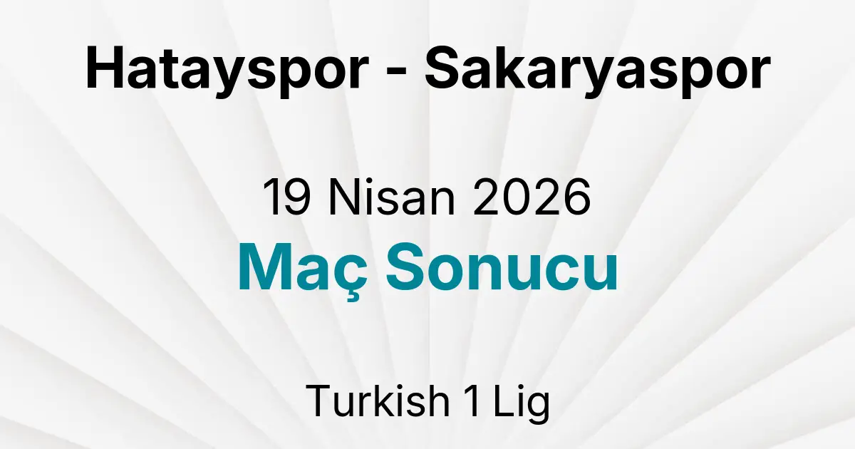 Hatayspor - Sakaryaspor 19 Nisan 2026 Maç Sonucu