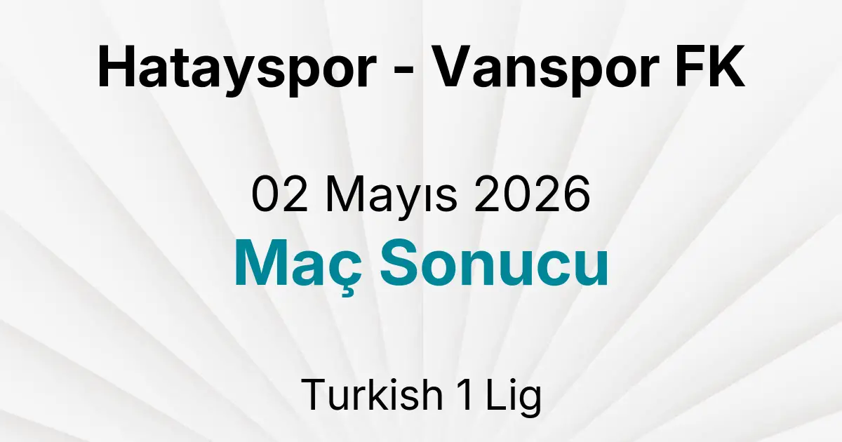 Hatayspor - Vanspor FK 02 Mayıs 2026 Maç Sonucu
