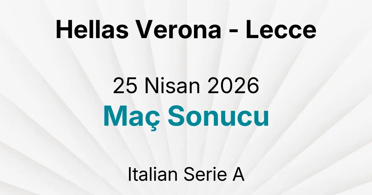 Hellas Verona - Lecce 25 Nisan 2026 Maç Sonucu