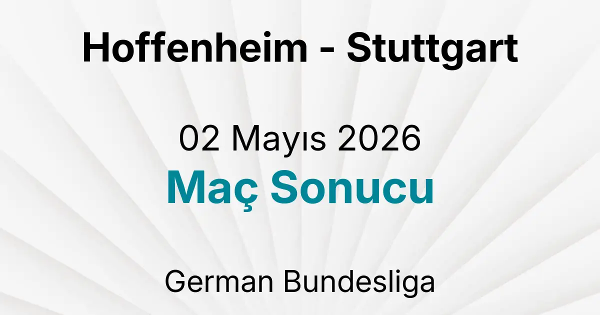 Hoffenheim - Stuttgart 02 Mayıs 2026 Maç Sonucu