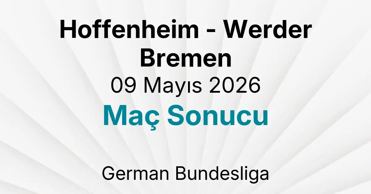 Hoffenheim - Werder Bremen 09 Mayıs 2026 Maç Sonucu