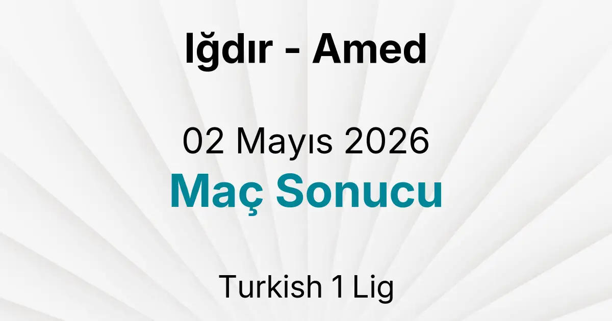 Iğdır - Amed 02 Mayıs 2026 Maç Sonucu