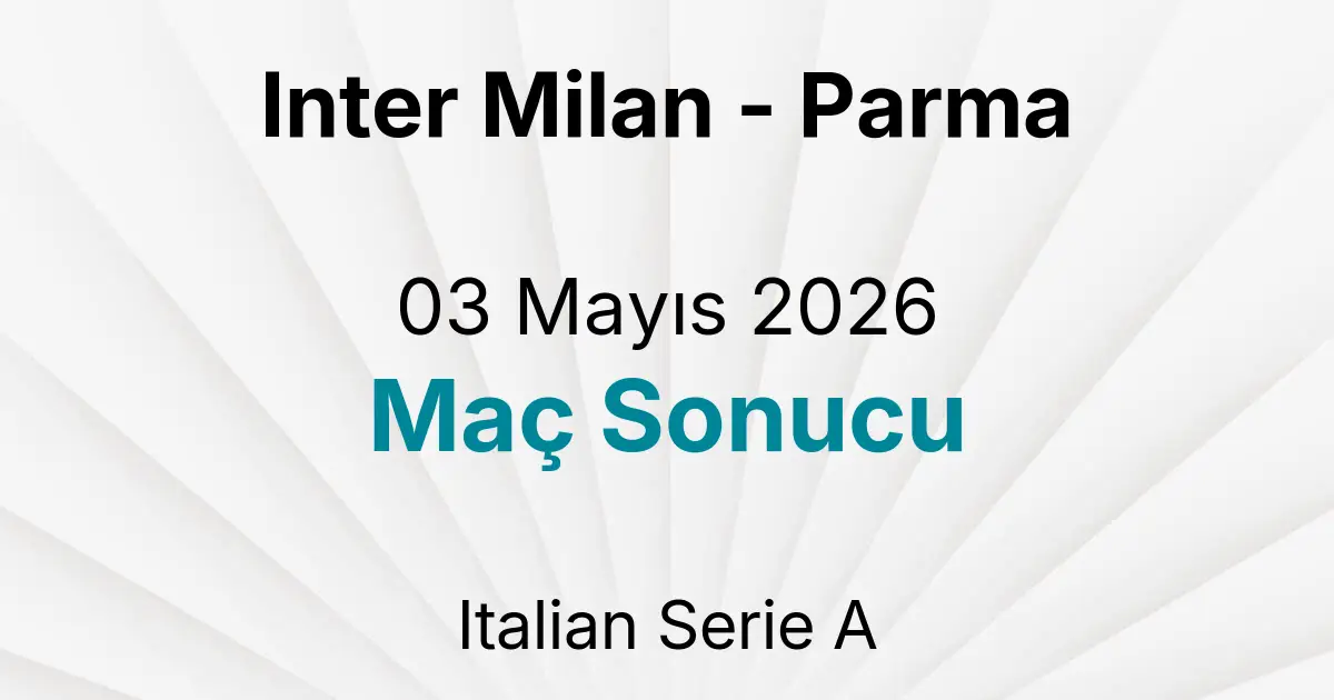 Inter Milan - Parma 03 Mayıs 2026 Maç Sonucu