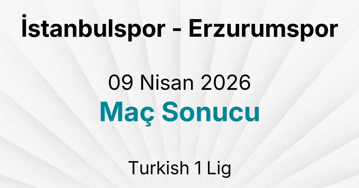 İstanbulspor - Erzurumspor 09 Nisan 2026 Maç Sonucu
