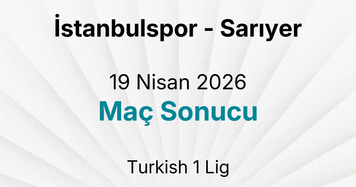İstanbulspor - Sarıyer 19 Nisan 2026 Maç Sonucu