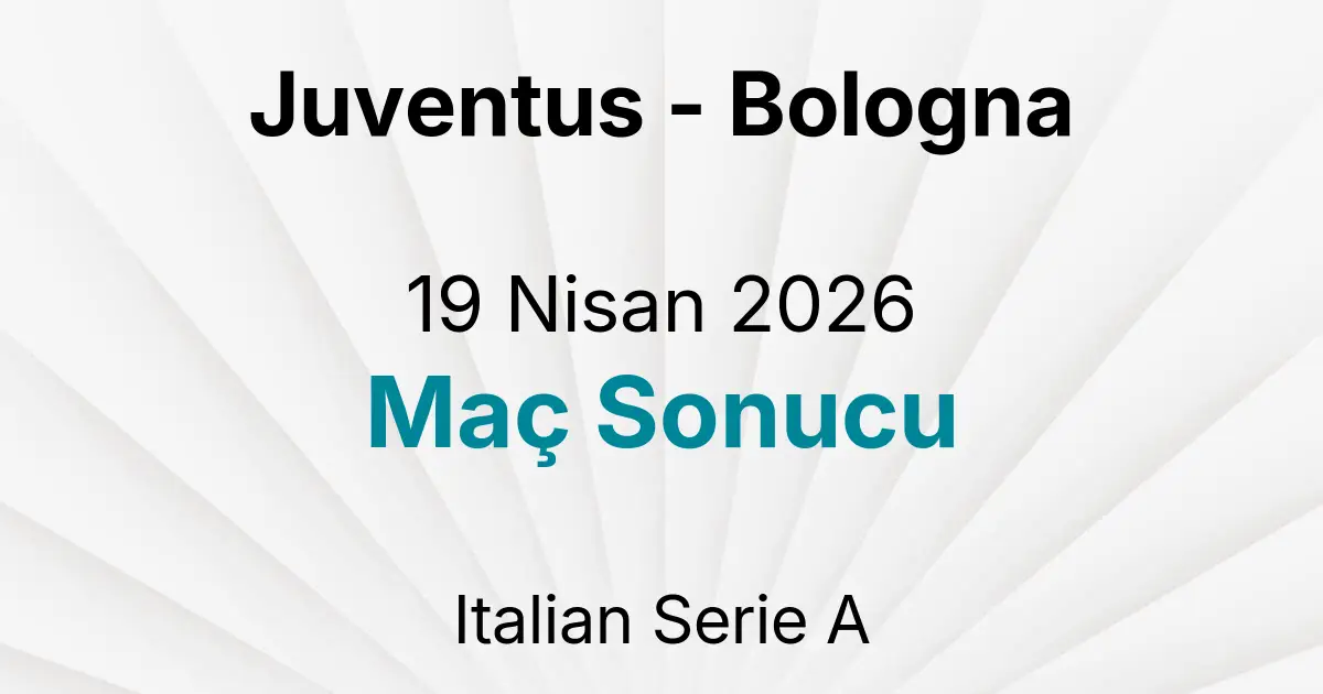 Juventus - Bologna 19 Nisan 2026 Maç Sonucu