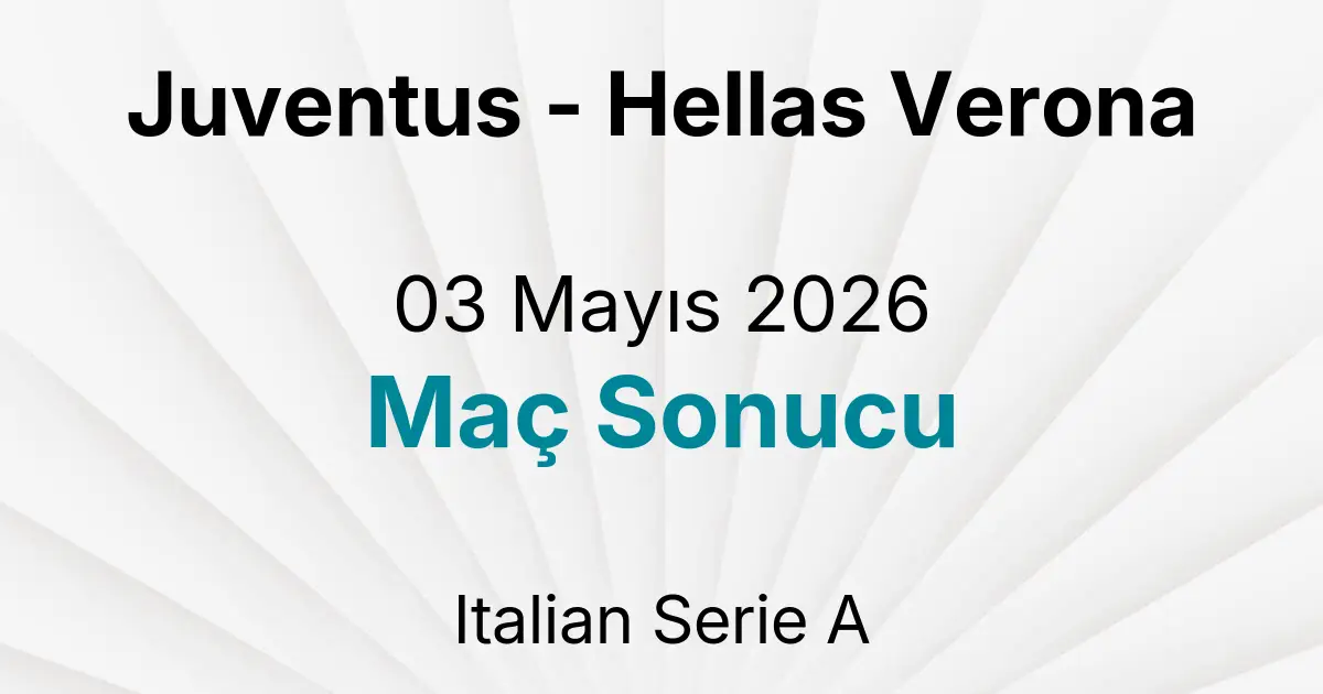Juventus - Hellas Verona 03 Mayıs 2026 Maç Sonucu