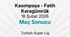 Kasımpaşa - Fatih Karagümrük 16 Şubat 2026 Maç Sonucu