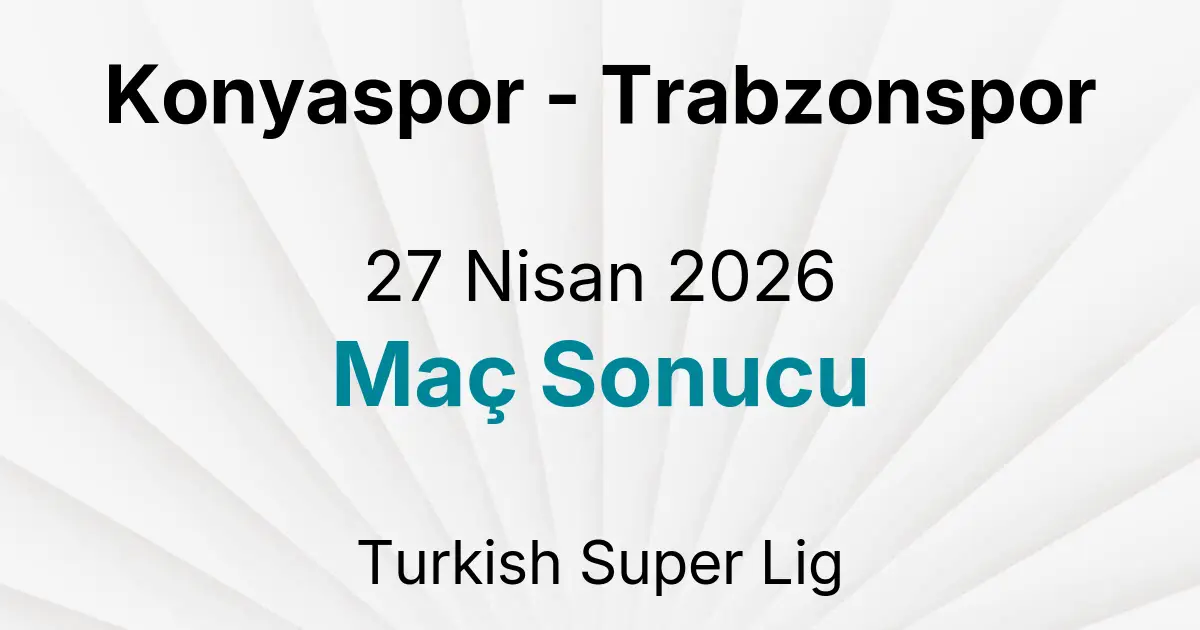 Konyaspor - Trabzonspor 27 Nisan 2026 Maç Sonucu