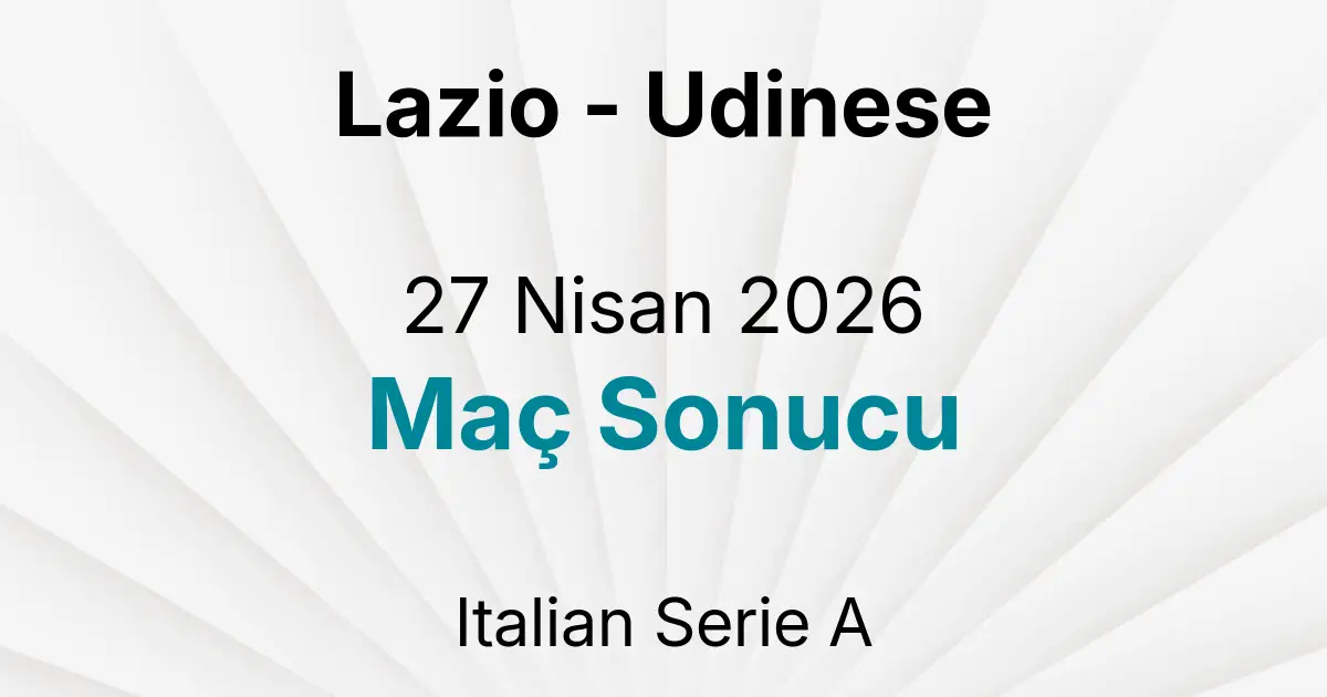 Lazio - Udinese 27 Nisan 2026 Maç Sonucu