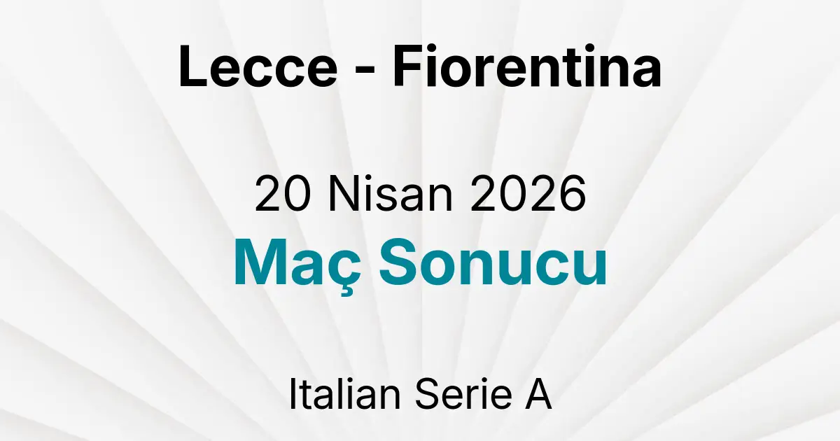 Lecce - Fiorentina 20 Nisan 2026 Maç Sonucu