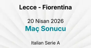 Lecce - Fiorentina 20 Nisan 2026 Maç Sonucu