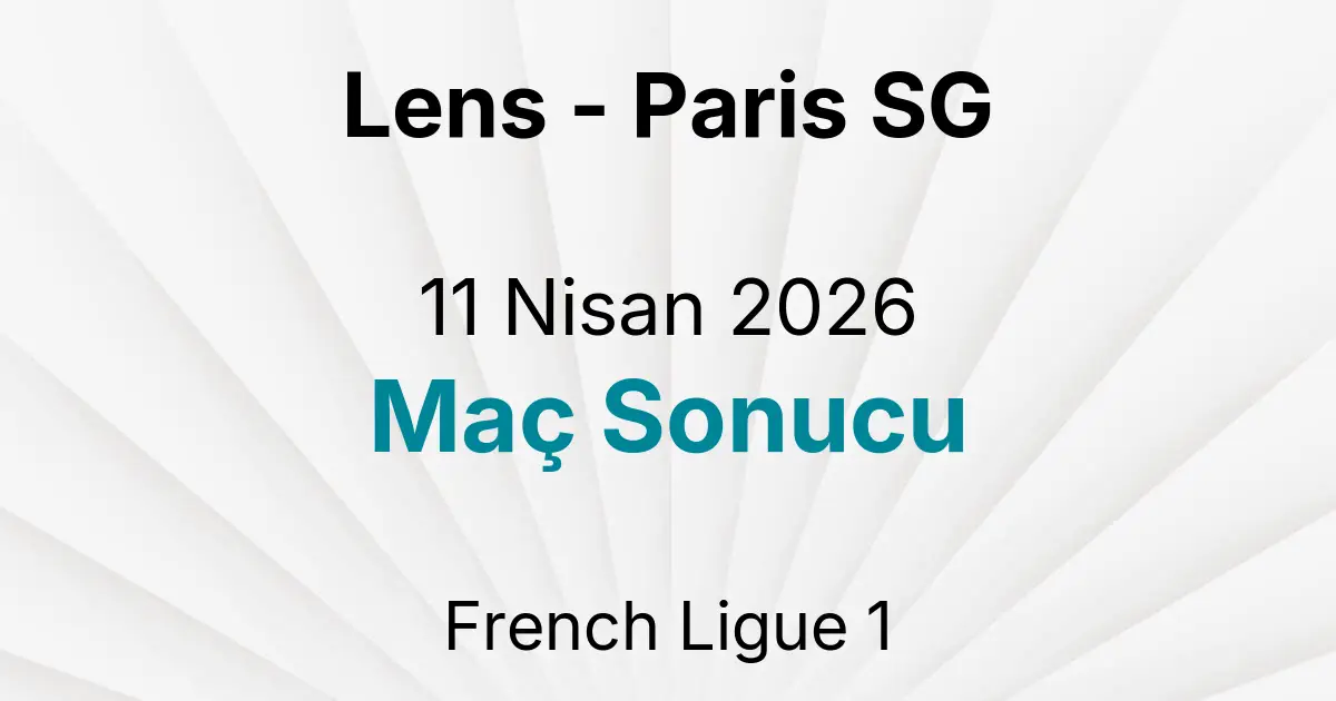 Lens - Paris SG 11 Nisan 2026 Maç Sonucu