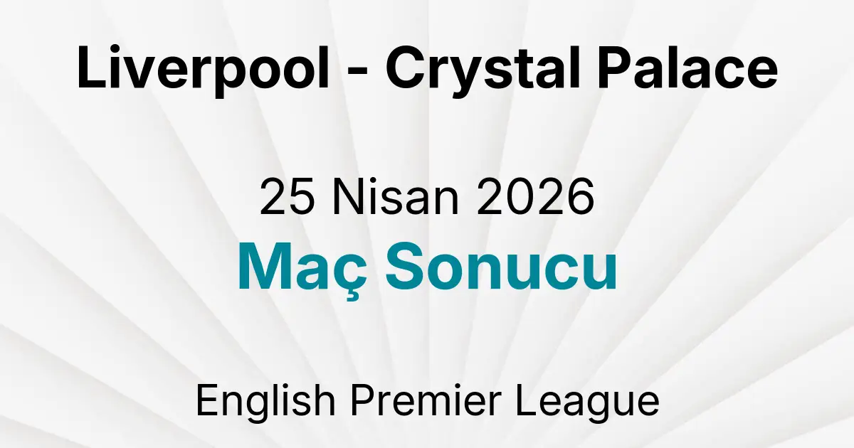 Liverpool - Crystal Palace 25 Nisan 2026 Maç Sonucu
