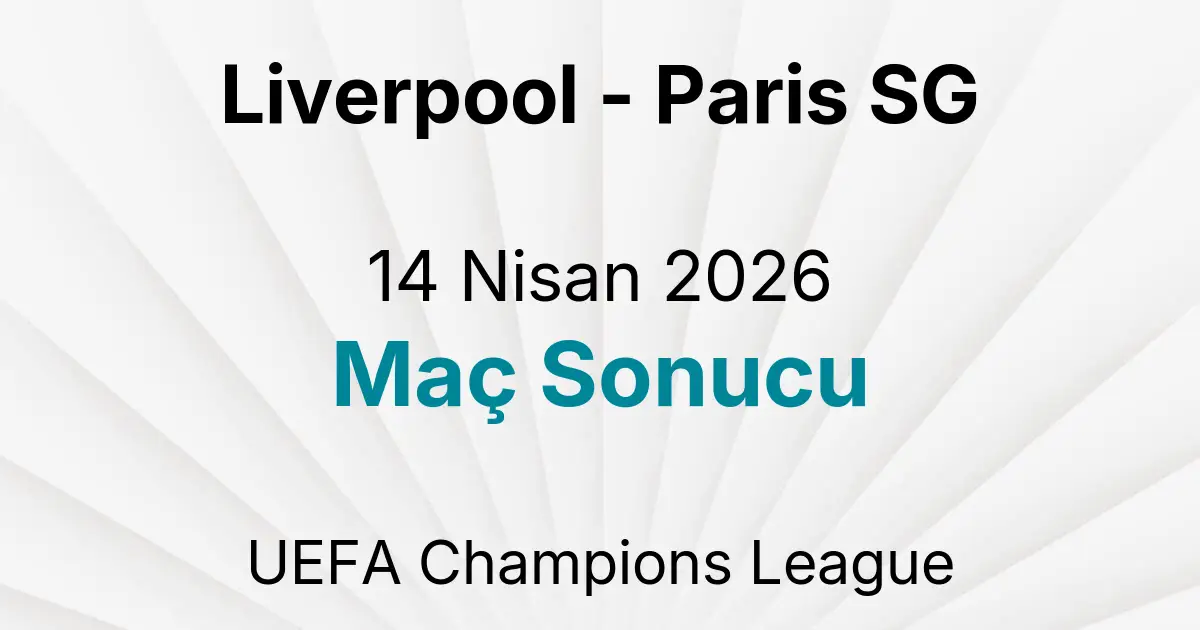 Liverpool - Paris SG 14 Nisan 2026 Maç Sonucu
