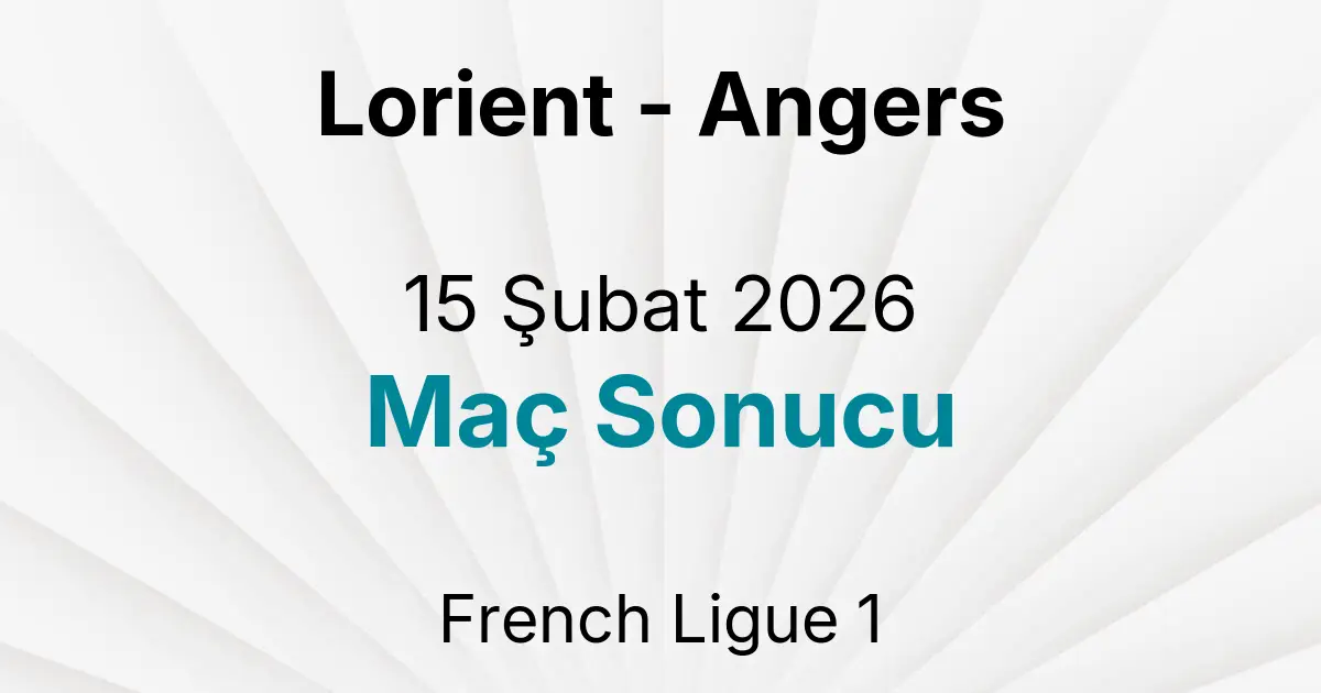 Lorient - Angers 15 Şubat 2026 Maç Sonucu