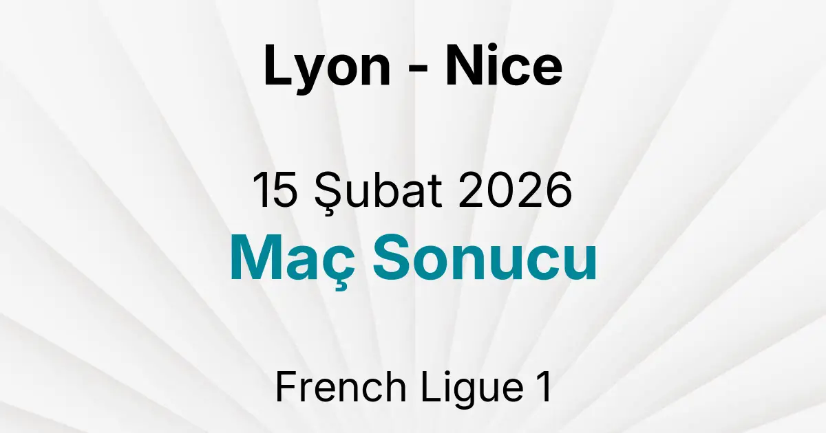 Lyon - Nice 15 Şubat 2026 Maç Sonucu