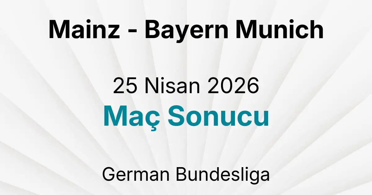 Mainz - Bayern Munich 25 Nisan 2026 Maç Sonucu