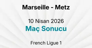 Marseille - Metz 10 Nisan 2026 Maç Sonucu