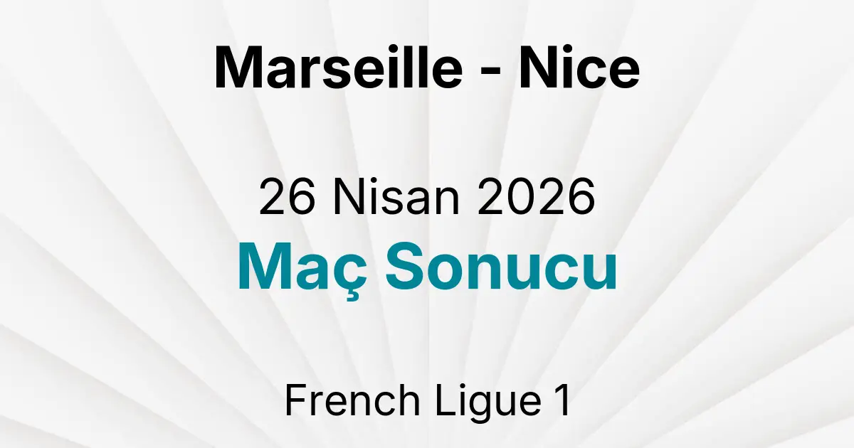 Marseille - Nice 26 Nisan 2026 Maç Sonucu