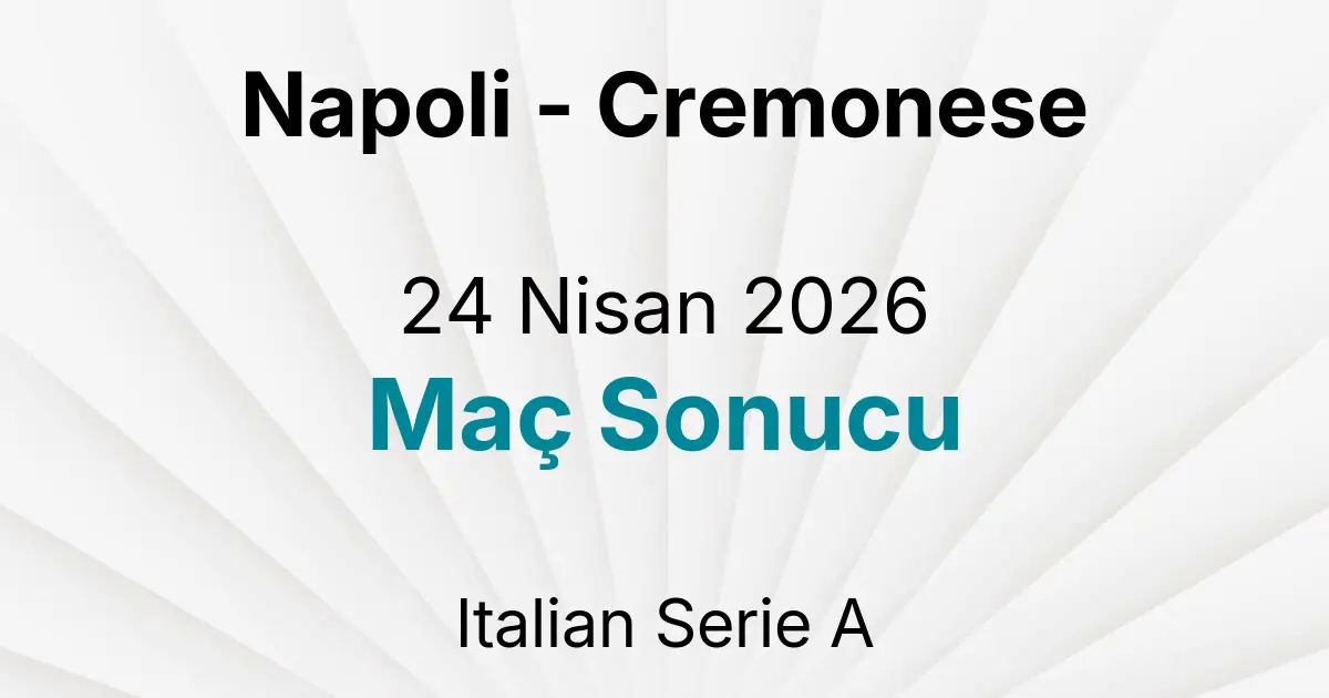 Napoli - Cremonese 24 Nisan 2026 Maç Sonucu