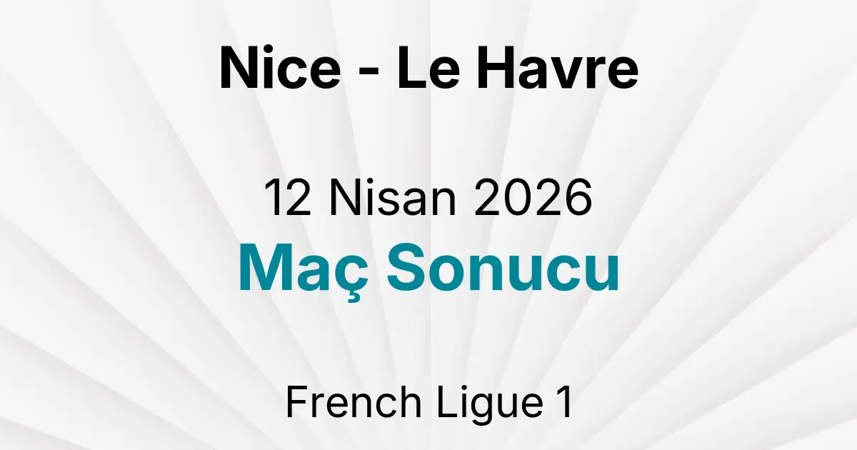 Nice - Le Havre 12 Nisan 2026 Maç Sonucu