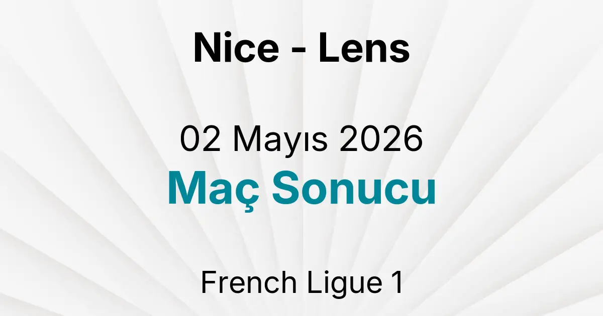 Nice - Lens 02 Mayıs 2026 Maç Sonucu