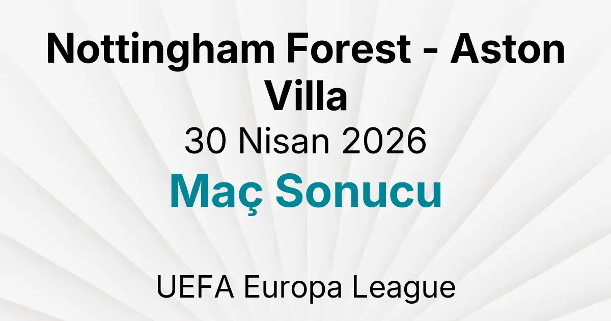 Nottingham Forest - Aston Villa 30 Nisan 2026 Maç Sonucu
