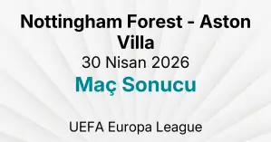 Nottingham Forest - Aston Villa 30 Nisan 2026 Maç Sonucu