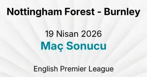 Nottingham Forest - Burnley 19 Nisan 2026 Maç Sonucu
