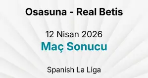Osasuna - Real Betis 12 Nisan 2026 Maç Sonucu