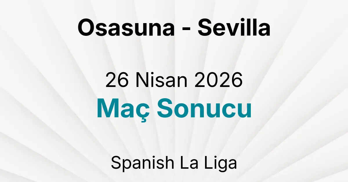 Osasuna - Sevilla 26 Nisan 2026 Maç Sonucu