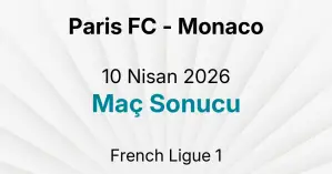 Paris FC - Monaco 10 Nisan 2026 Maç Sonucu