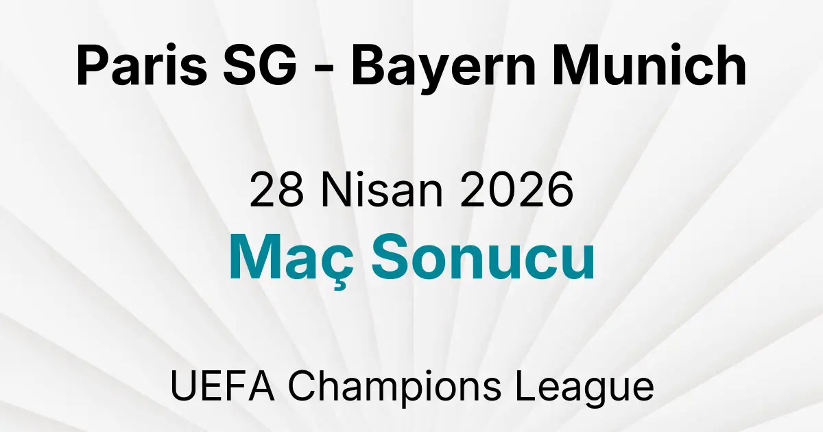 Paris SG - Bayern Munich 28 Nisan 2026 Maç Sonucu