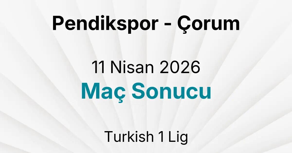 Pendikspor - Çorum 11 Nisan 2026 Maç Sonucu