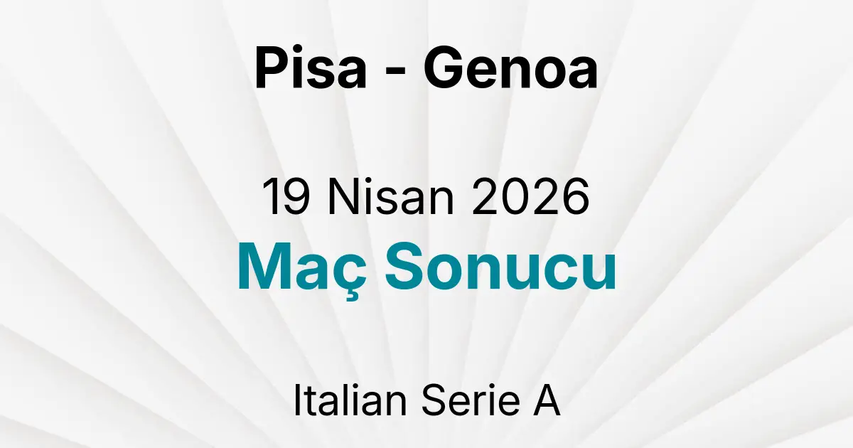 Pisa - Genoa 19 Nisan 2026 Maç Sonucu