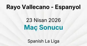 Rayo Vallecano - Espanyol 23 Nisan 2026 Maç Sonucu