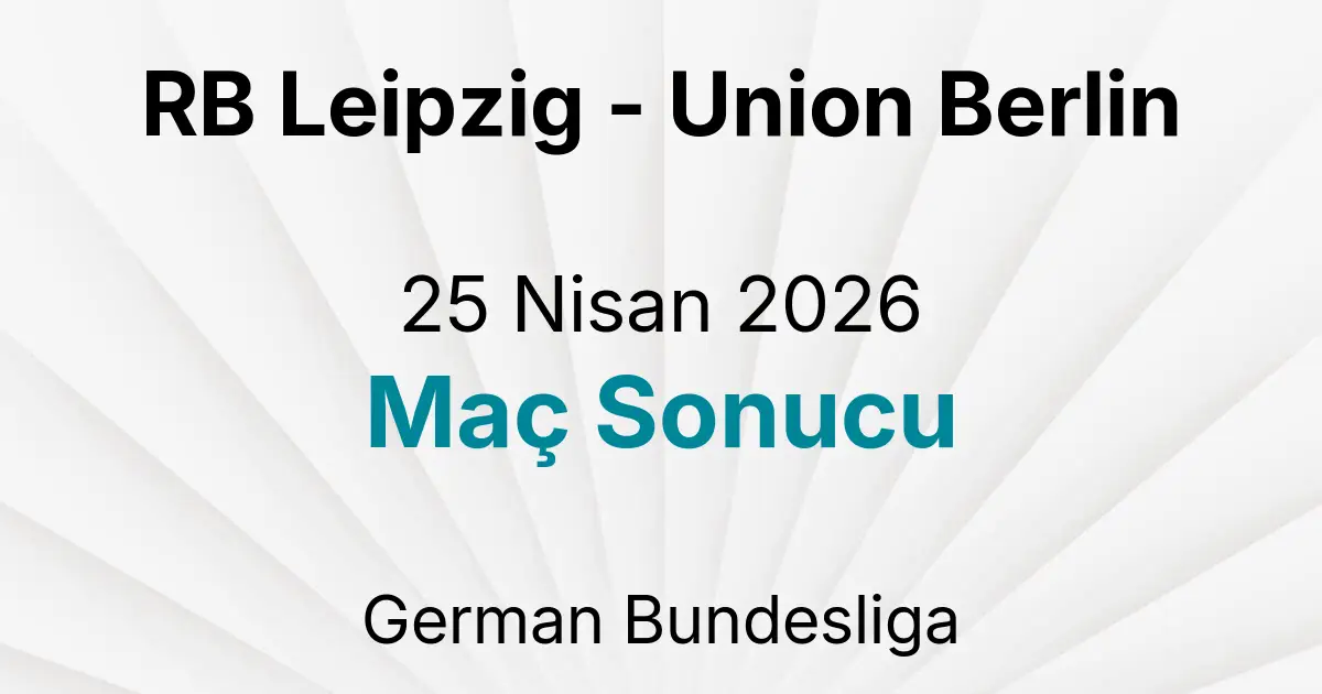 RB Leipzig - Union Berlin 25 Nisan 2026 Maç Sonucu