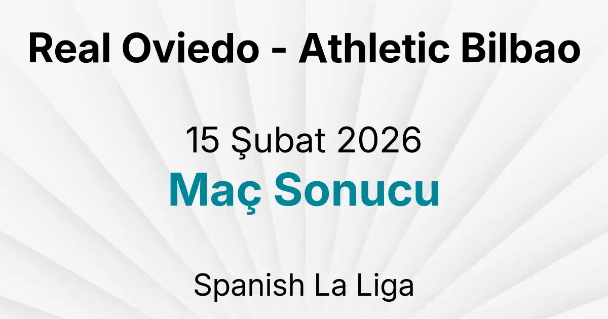 Real Oviedo - Athletic Bilbao 15 Şubat 2026 Maç Sonucu