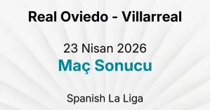 Real Oviedo - Villarreal 23 Nisan 2026 Maç Sonucu