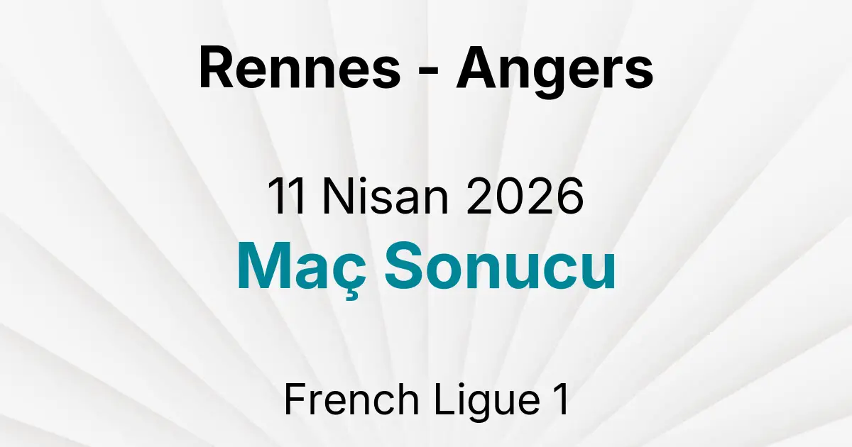 Rennes - Angers 11 Nisan 2026 Maç Sonucu