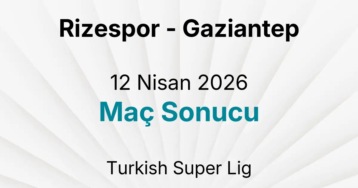 Rizespor - Gaziantep 12 Nisan 2026 Maç Sonucu